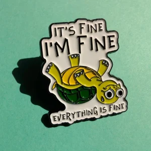Pin "It's fine I'm fine"